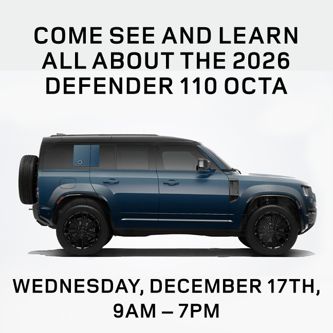 Come See and Learn All About The 2026 Defender 110 Octa Wednesday, December 17th, 9am - 7pm